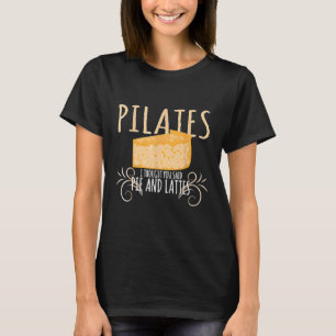 Baking Pilates I Thought You Said Pie And Lattes T-Shirt