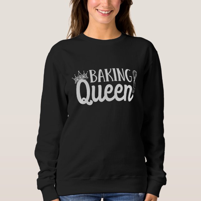 Baking Queen Pastry Confectioner Bakery Cake Bakin Sweatshirt (Front)