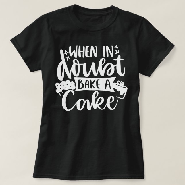 Baking Quote Cooking - When In Doubt bake a cake  T-Shirt (Design Front)
