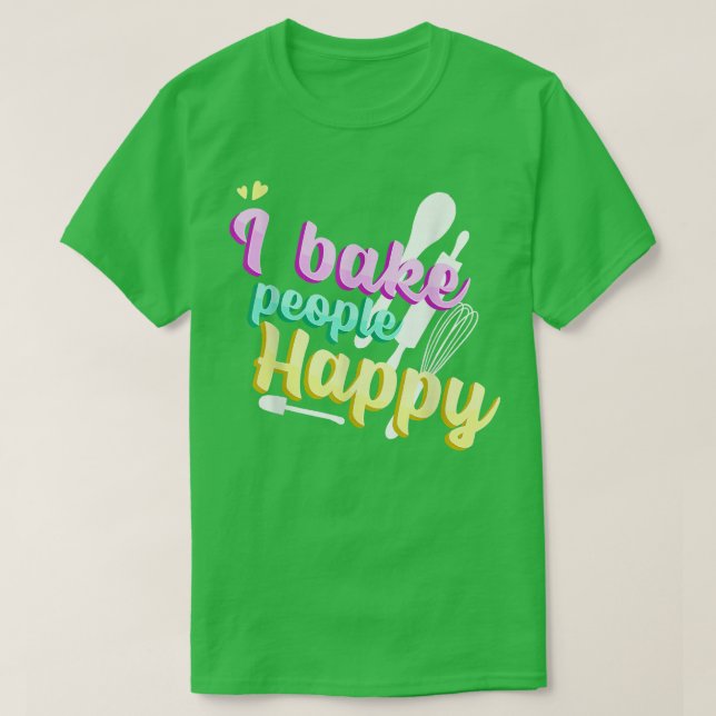 Baking Quote I Cookie Baker Pastry Chef I Bake Peo T-Shirt (Design Front)