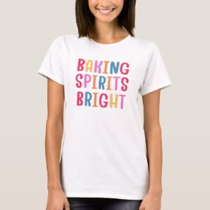 BAKING SPIRITS BRIGHT T-Shirt