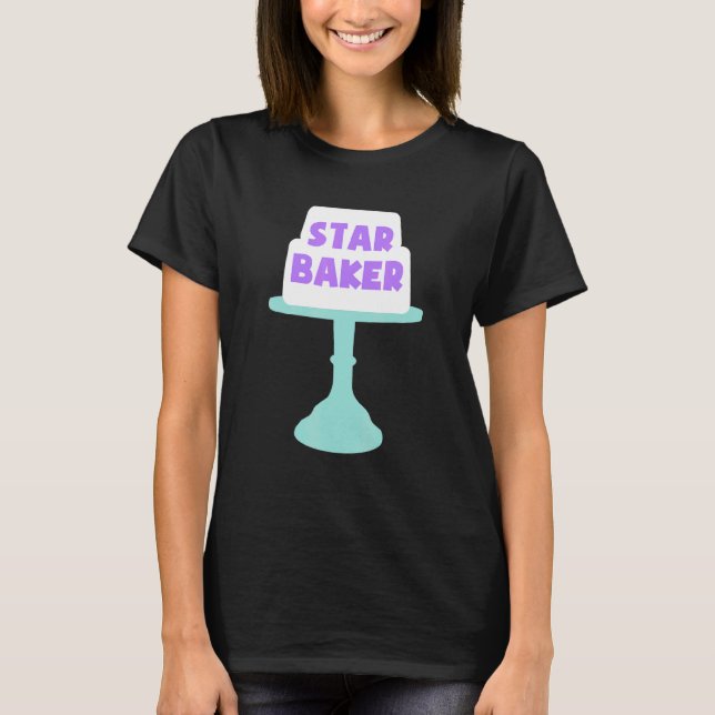Baking Star Baker Pastry Chef Bakery Baking Lover T-Shirt (Front)