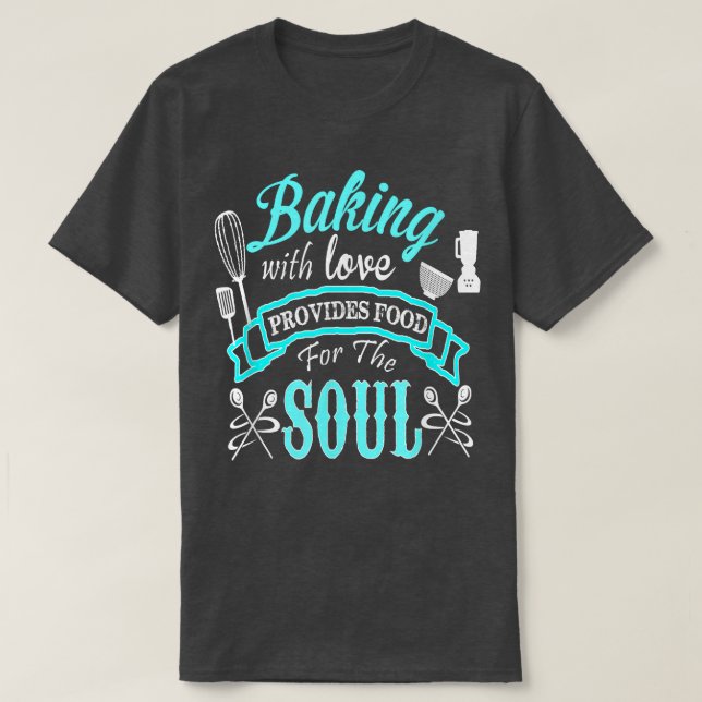 Baking with Love Provides Food for the Soul T-Shir T-Shirt (Design Front)