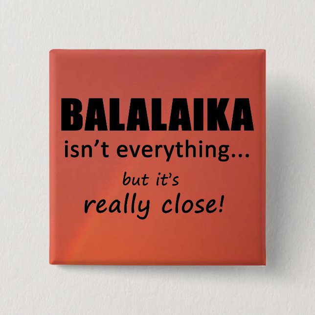 Balalaika Isn't Everything 15 Cm Square Badge (Front)