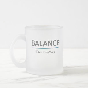 Balance Over Everything – Minimal White Typography Frosted Glass Coffee Mug