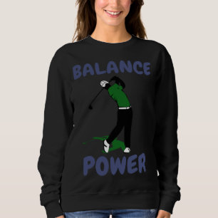 Balance over Power Fun Golf Sweatshirt