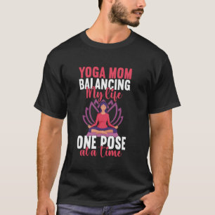 Balancing My Life One Pose at a Time Yoga Mum T-Shirt