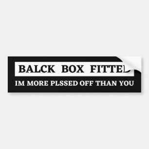 balck box fitted im more plssed off than you bumper sticker