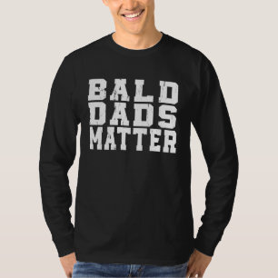 Bald Dads Hair Loss Baldness  Joke Sarcastic T-Shirt