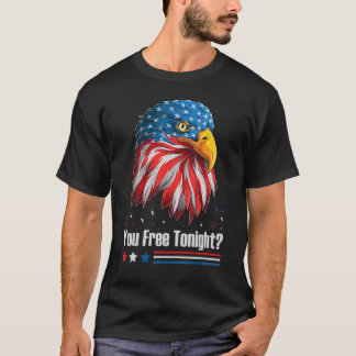 Bald Eagle American Flag You Free Tonight 4th Of J T-Shirt