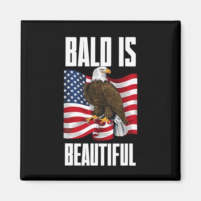 Bald Eagle Bald Is Beautiful 4th Of July Independe Magnet (Front)