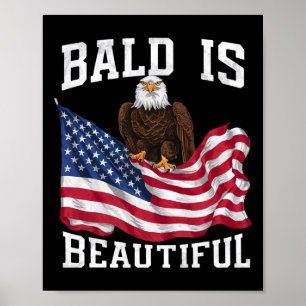Bald Eagle Bald Is Beautiful 4th Of July Independe Poster