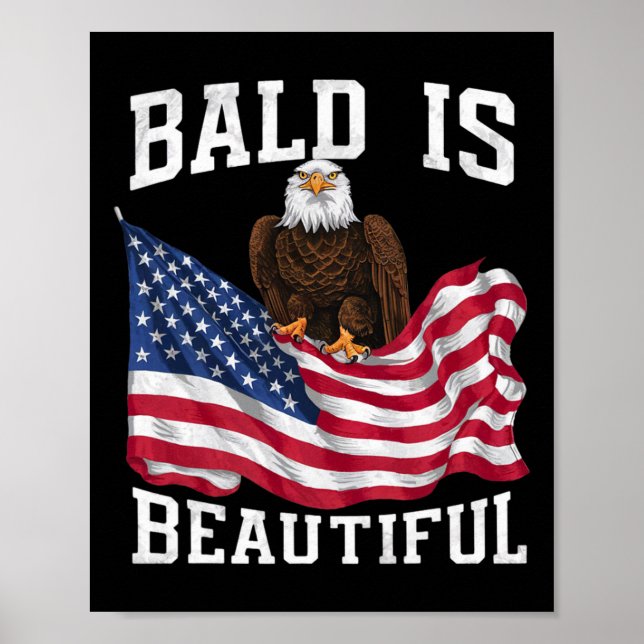 Bald Eagle Bald Is Beautiful 4th Of July Independe Poster (Front)