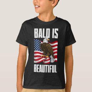 Bald Eagle Bald Is Beautiful 4th Of July Independe T-Shirt