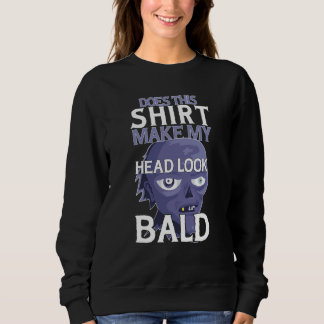 Bald Head Quote Does This Make My Head Look Bald   Sweatshirt