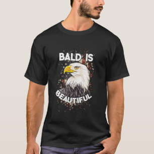 Bald is beautiful Bald Eagle Patriotic American T-Shirt