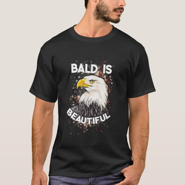 Bald is beautiful Bald Eagle Patriotic American   T-Shirt (Front)