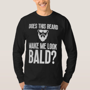 Bald Men Beard Man Hair Loss Balding Dad Baldness  T-Shirt