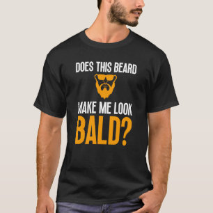 Bald Men Beard Man Hair Loss Balding Dad Baldness  T-Shirt