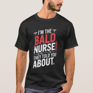 Bald Nurse Funny Medical RN Humour Funny Nursing P T-Shirt