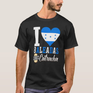 Baleada Honduran Food Comida Honduras Flag Catrach T-Shirt