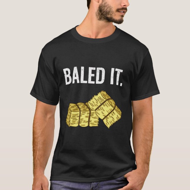Baled It Farmer Hay Baling Bale Joke Gift T-Shirt (Front)