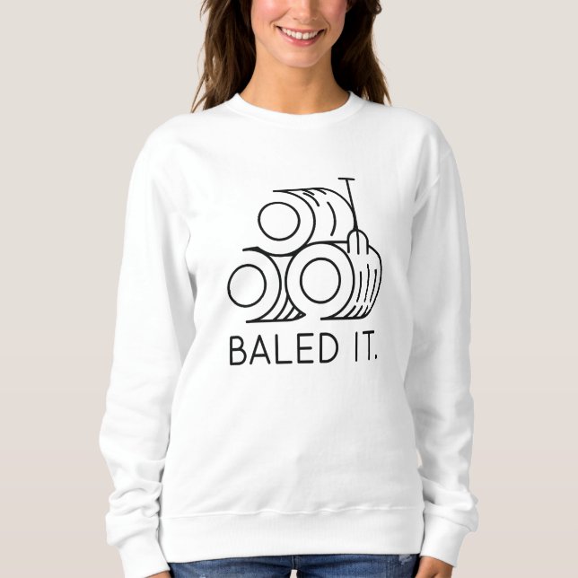 Baled It Sweatshirt (Front)