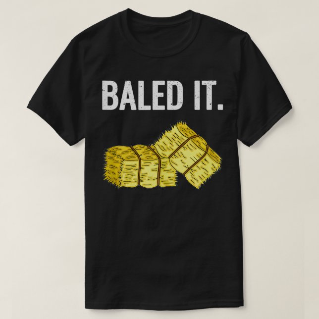 Baled It T-Shirt (Design Front)