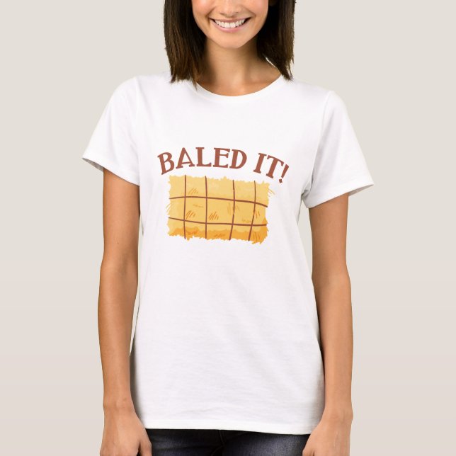 Baled It T-Shirt (Front)