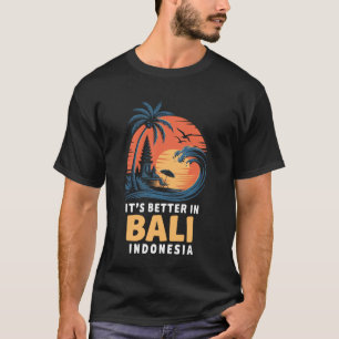 Balinese Temples Indonesian It's Better In Bali In T-Shirt