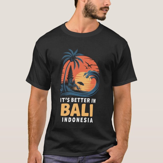Balinese Temples Indonesian It's Better In Bali In T-Shirt (Front)