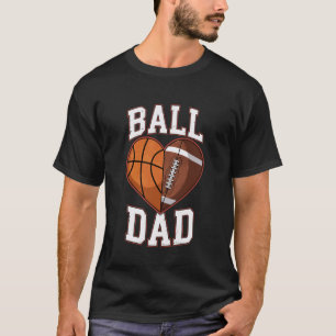 Ball Dad Basketball and Football Heart Sports Fan T-Shirt