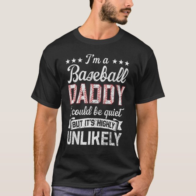 Ball Family I m A Baseball Daddy Unlikely That I m T-Shirt (Front)
