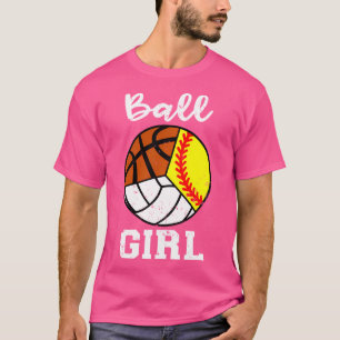 Ball Girl Basketball Softball Volleyball Funny Spo T-Shirt