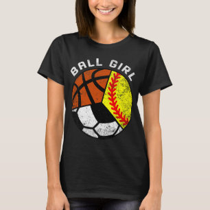 Ball Girl Funny Softball Soccer Basketball Player T-Shirt