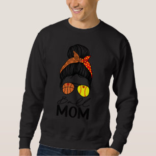 Ball Mom Softball Basketball Mom Messy Bun Sweatshirt