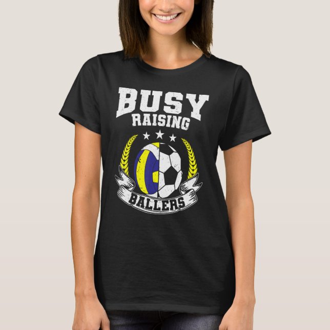 Ball Mum Dad Busy Raising Ballers Soccer Volleybal T-Shirt (Front)