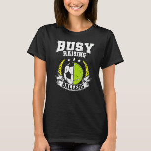 Ball Mum Dad Busy Raising Ballers Tennis Soccer T-Shirt