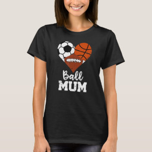Ball Mum Heart  Soccer Basketball Football Mum T-Shirt