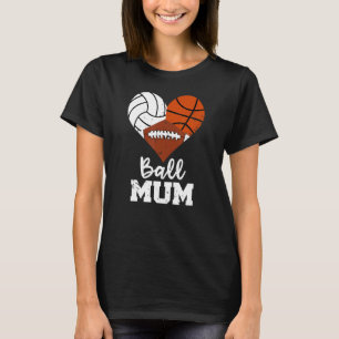 Ball Mum Heart  Volleyball Basketball Football Mum T-Shirt