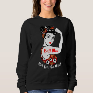 Ball Mum Not For The Week Soccer Basketball Mum Sweatshirt