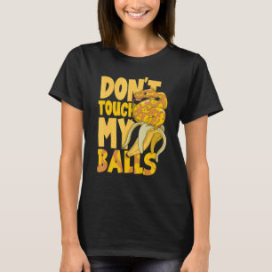 Ball Python Snake   Herpetologist Don't Touch My B T-Shirt