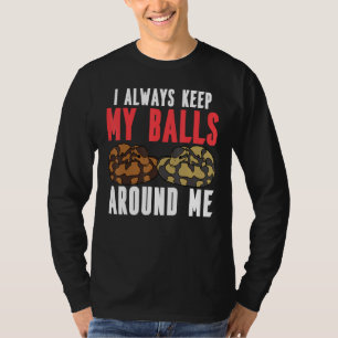 Ball Python Snake I Always Keep My Balls Around Me T-Shirt