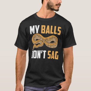 Ball Python Snake My Balls Don t Sag T-Shirt