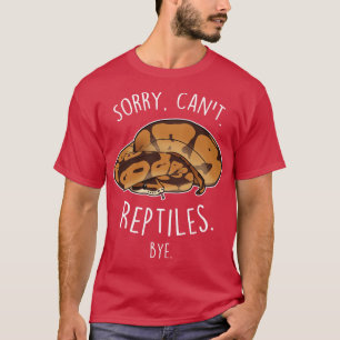 Ball Python Sorry Cant Reptiles Bye T-Shirt
