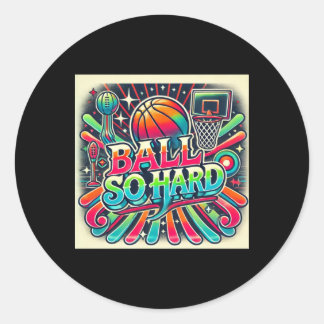 Ball So Hard  Classic Round Sticker