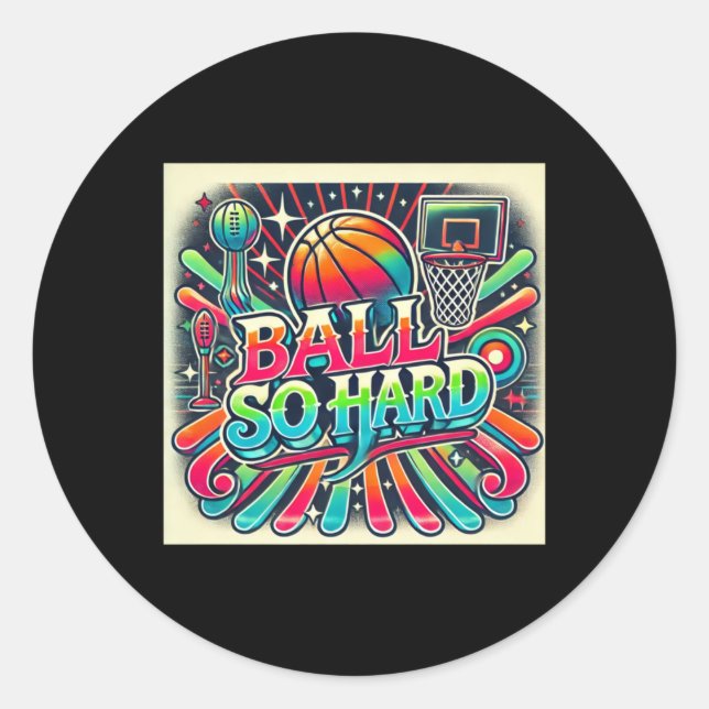 Ball So Hard  Classic Round Sticker (Front)