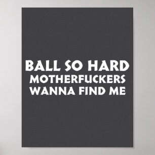 Ball So Hard Motherforers W Find Me Funny Quote  Poster