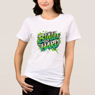 Ball so Hard - women t shirt 