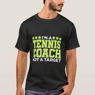Ball Sport Lover I Am A Tennis Coach Not A Target T-Shirt